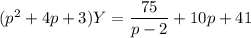 (p^2+4p+3)Y=\dfrac{75}{p-2}+10p+41