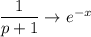 \dfrac{1}{p+1}\rightarrow e^{-x}