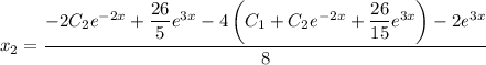 x_2=\dfrac{-2C_2e^{-2x}+\dfrac{26}{5}e^{3x}-4\left(C_1+C_2e^{-2x}+\dfrac{26}{15}e^{3x}\right)-2e^{3x}}{8}