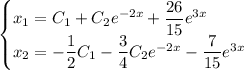 \begin{cases} x_1=C_1+C_2e^{-2x}+\dfrac{26}{15}e^{3x}\\ x_2=-\dfrac{1}{2}C_1-\dfrac{3}{4}C_2e^{-2x}-\dfrac{7}{15}e^{3x}\end{cases}