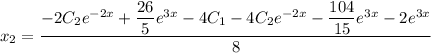 x_2=\dfrac{-2C_2e^{-2x}+\dfrac{26}{5}e^{3x}-4C_1-4C_2e^{-2x}-\dfrac{104}{15}e^{3x}-2e^{3x}}{8}