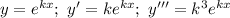 y = e^{kx}; \ y' = ke^{kx}; \ y''' = k^{3}e^{kx}