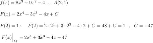 f(x)=8x^3+9x^2-4\ \ ,\ \ A(2;1)\\\\F(x)=2x^4+3x^3-4x+C\\\\F(2)=1:\ \ \ F(2)=2\cdot 2^4+3\cdot 2^3-4\cdot 2+C=48+C=1\ \ ,\ \ C=-47\\\\\underline {\ F(x)\Big|_{M}=2x^4+3x^3-4x-47\; }