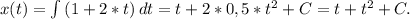 x(t)=\int{(1+2*t)} \, dt=t+2*0,5*t^{2}+C=t+t^{2}+C.