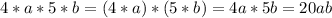 4*a*5*b=(4*a)*(5*b)=4a*5b=20ab