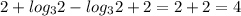 2 + log_32 - log_32 + 2 = 2 + 2 = 4