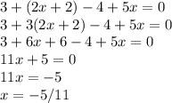 3+(2x+2)-4+5x=0\\3+3(2x+2)-4+5x=0\\3+6x+6-4+5x=0\\11x+5=0\\11x=-5\\x=-5/11