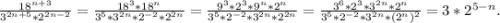 \frac{18^{n+3}}{3^{2n+5}*2^{2n-2}} =\frac{18^3*18^n}{3^5*3^{2n}*2^{-2}*2^{2n}}=\frac{9^3*2^3*9^n*2^n}{3^5*2^{-2}*3^{2n}*2^{2n}} =\frac{3^6*2^3*3^{2n}*2^n}{3^5*2^{-2}*3^{2n}*(2^n)^2} =3*2^{5-n}.