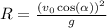 R=\frac{(v_0\cos(\alpha))^2}{g}