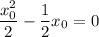 \dfrac{x_0^2}{2}-\dfrac{1}{2} x_0=0