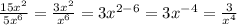 \frac{15 {x}^{2} }{5 {x}^{6} } = \frac{3 {x}^{2} }{ {x}^{6} } = 3 {x}^{2 - 6} = 3 {x}^{ - 4} = \frac{3}{ {x}^{4} }