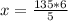 x = \frac{135 *6}{5}