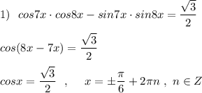 1)\ \ cos7x\cdot cos8x-sin7x\cdot sin8x=\dfrac{\sqrt3}{2}\\\\cos(8x-7x)=\dfrac{\sqrt3}{2}\\\\cosx=\dfrac{\sqrt3}{2}\ \ ,\ \ \ \ x=\pm \dfrac{\pi}{6}+2\pi n\ ,\ n\in Z