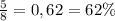 \frac{5}{8} = 0,62 = 62\%