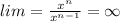 lim = \frac{{x}^{n} }{ {x}^{n - 1} } = \infty