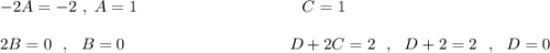 -2A=-2\ ,\ A=1\qquad \qquad \qquad \qquad \qquad C=1\\\\2B=0\ \ ,\ \ B=0\qquad \qquad \qquad \qquad \qquad D+2C=2\ \ ,\ \ D+2=2\ \ ,\ \ D=0\\\\\\