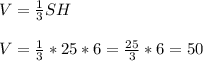 V=\frac{1}{3}SH\\\\ V=\frac{1}{3}*25*6=\frac{25}{3}*6 =50