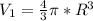 V_1=\frac{4}{3}\pi*R^3