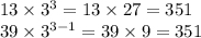 13\times 3^3=13\times27=351\\39\times3^{3-1}=39\times9=351