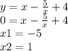 y = x - \frac{5}{x} + 4 \\ 0 = x - \frac{5}{x} + 4 \\ x1 = - 5 \\ x2 = 1