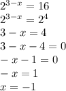 2^{3-x} =16\\2^{3-x} =2^4\\3-x=4\\3-x-4=0\\-x-1=0\\-x=1\\x=-1