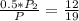 \frac{0.5*P_{2} }{P} =\frac{12}{19}