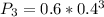 P_{3}=0.6*0.4^{3}