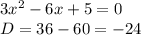 3x^2-6x+5=0\\D=36-60=-24