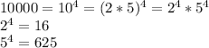 10000=10^{4}=(2*5)^{4}=2^{4}*5^{4}\\ 2^{4}=16\\ 5^{4}=625