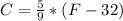 C=\frac{5}{9} *(F-32)