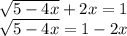 \sqrt{5-4x}+2x=1\\\sqrt{5-4x}=1-2x