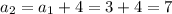 a_{2}=a_{1} + 4 = 3 +4 = 7