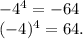 -4^4=-64\\(-4)^4=64.