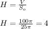 H=\frac{V}{S_{o}}\\\\ H=\frac{100\pi }{25\pi } =4