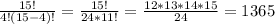 \frac{15!}{4!(15-4)!}=\frac{15!}{24*11!}=\frac{12*13*14*15}{24}=1365