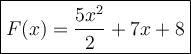 \large{\boxed { F(x) = \dfrac{5x^2}{2} + 7x+8 }