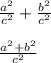 \frac{a {}^{2} }{c {}^{2} } + \frac{b {}^{2} }{c {}^{2} } \\\\ \frac{a {}^{2} + b {}^{2} }{c {}^{2} }