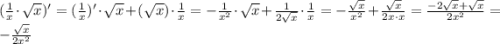 (\frac{1}{x}\cdot\sqrt{x})'=(\frac{1}{x})'\cdot\sqrt{x}+(\sqrt{x})\cdot\frac{1}{x}=-\frac{1}{x^2}\cdot\sqrt{x}+\frac{1}{2\sqrt{x}}\cdot\frac{1}{x}=-\frac{\sqrt{x}}{x^2}+\frac{\sqrt{x}}{2x\cdot x}=\frac{-2\sqrt{x}+\sqrt{x}}{2x^2}=-\frac{\sqrt{x}}{2x^2}