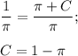 \dfrac{1}{\pi}=\dfrac{\pi+C}{\pi};\\ \\ C=1-\pi