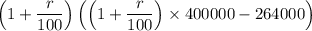 \left(1+\dfrac{r}{100}\right)\left(\left(1+\dfrac{r}{100}\right)\times400000-264000\right)