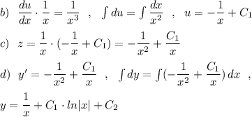 b)\ \ \dfrac{du}{dx}\cdot \dfrac{1}{x}=\dfrac{1}{x^3}\ \ ,\ \ \int du=\int \dfrac{dx}{x^2}\ \ ,\ \ u=-\dfrac{1}{x}+C_1\\\\c)\ \ z=\dfrac{1}{x}\cdot (-\dfrac{1}{x}+C_1)=-\dfrac{1}{x^2}+\dfrac{C_1}{x}\\\\d)\ \ y'=-\dfrac{1}{x^2}+\dfrac{C_1}{x}\ \ ,\ \ \int dy=\int (-\dfrac{1}{x^2}+\dfrac{C_1}{x})\, dx\ \ ,\\\\y=\dfrac{1}{x}+C_1\cdot ln|x|+C_2