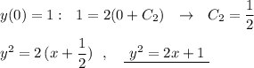 y(0)=1:\ \ 1=2(0+C_2)\ \ \to \ \ C_2=\dfrac{1}{2}\\\\y^2=2\, (x+\dfrac{1}{2})\ \ ,\ \ \ \underline {\ y^2=2x+1\ }