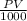 \frac{PV}{1000}