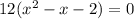 12(x^{2} - x - 2) = 0