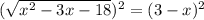 (\sqrt{x^{2}-3 x-18})^2=(3-x)^2