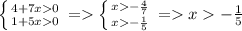 \left \{ {{4+7x0} \atop {1+5x0}} \right. =\left \{ {{x-\frac{4}{7} } \atop {x-\frac{1}{5} }} \right.=x-\frac{1}{5}