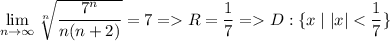 \lim\limits_{n\to\infty}\sqrt[n]{\dfrac{7^n}{n(n+2)}}=7=R=\dfrac{1}{7}=D:\{x \mid |x|