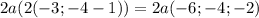 2a(2(-3;-4-1)) = 2a(-6;-4;-2)