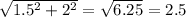 \sqrt{1.5^{2} +2^{2}} =\sqrt{6.25} = 2.5\\