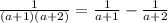 \frac{1}{(a+1)(a+2)}=\frac{1}{a+1}-\frac{1}{a+2}